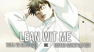 Lean Wit Me Yuta Vs Geto Edit [upl. by Croydon278]