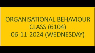 Organizational Behavior 6104 06 Nov 2024 Class [upl. by Itsyrk]