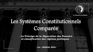 Les Systèmes Constitutionnels Comparés  Le Principe de la séparation des pouvoirs [upl. by Nirrat]