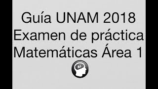 Guía de Matemáticas UNAM 2018 Área 1 [upl. by Bradlee]