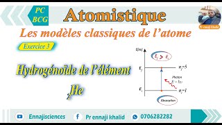 Les modèles classiques de l’atome Hydrogénoïde de l’élément 2He exercice 3 [upl. by Akinam]