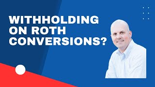 Income Tax Withholding on Roth Conversions [upl. by Mchale]