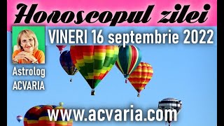 ⭐ HOROSCOPUL DE VINERI 16 SEPTEMBRIE 2022 cu astrolog Acvaria [upl. by Oicelem]