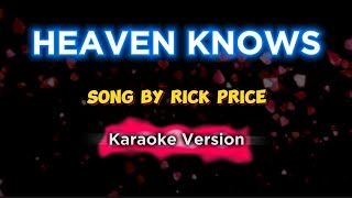 HEAVEN KNOWS  Rick Price  Karaoke [upl. by Anatollo]