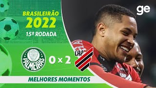 PALMEIRAS 0 X 2 ATHLETICOPR  MELHORES MOMENTOS  15ª RODADA BRASILEIRÃO 2022  geglobo [upl. by Smukler564]