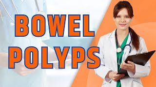 Bowel Polyps Causes Symptoms and Prevention Strategies [upl. by Estey]