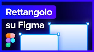 Lo Strumento Rettangolo su Figma [upl. by Leval460]