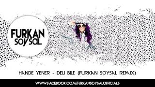 Hande Yener  Deli Bile Furkan Soysal Remix [upl. by Ueihtam]