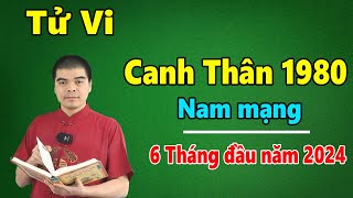 Tử Vi Tuổi Canh Thân 1980 Nam Mạng  6 Tháng Đầu Năm 2024 Giáp Thìn Thoát Tam Tai CỰC GIÀU [upl. by Agiaf]