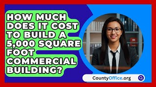 How Much Does It Cost To Build A 5000 Square Foot Commercial Building  CountyOfficeorg [upl. by Gord]