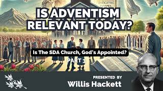 WILLIS HACKETT IS ADVENTISM REVELVANT part 3 sdasermons biblesermons biblestudy adventistsermon [upl. by Achorn346]