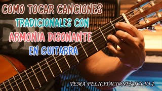 COMO TOCAR CANCIONES TRADICIONALES CON ARMONIA DISONANTE EN GUITARRA EXPLICADO PASO A PASO [upl. by Anniken]