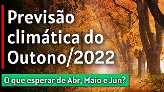 OUTONO DE 2022 CLIMATOLOGIA E PREVISÃO DO TRIMESTRE DE ABRIL MAIO E JUNHO [upl. by Leoine]