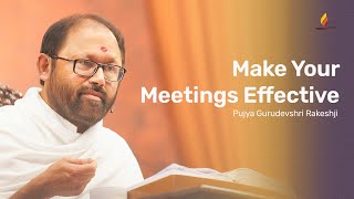 Make Your Meetings Effective  Pujya Gurudevshri Rakeshji [upl. by Ryun900]