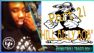 HILARIOUS ARGUMENTS BO2 TRAE FLOCKA VS quotHILLBILLY BOBquot Part 2 [upl. by Herrera974]