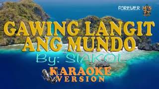 Gawing Langit Ang Mundo Karaoke SongSiakol [upl. by Almita]