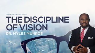 The Discipline Of Vision Dr Myles Munroes Strategic Approach  MunroeGlobalcom [upl. by Neslund835]