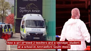 how a girl stbbed 2 teachers and a student at a school in ammanford South Wales crime [upl. by Elnora]