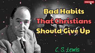 C S Lewis 2024  Bad Habits That Christians Should Give Up [upl. by Kiele145]