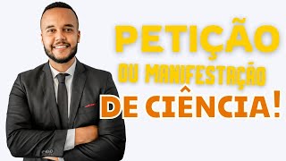 PETIÇÃO OU MANIFESTAÇÃO DE CIÊNCIA NO PROCESSO  O QUE É COMO FUNCIONA DICAS E INFORMAÇÕES [upl. by Euqinwahs]