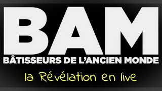 BAM  Révélation en live  les Bâtisseurs de lancien monde [upl. by Boyer897]