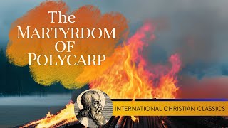 The Martyrdom Of Ancient Church Father Polycarp Of Smyrna Christian Audiobook  Christian Classics [upl. by Beaumont]