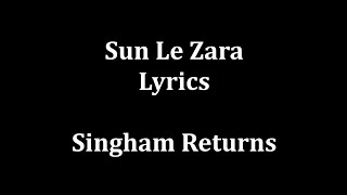 Sun Le Zara Lyrics Arijit Singh  Singham Returns [upl. by Anilas]