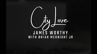 James Worthy  City Love featuring Brian McKnight Jr 2024 [upl. by Talich]