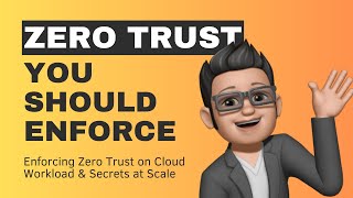 Enforcing Zero Trust on Cloud Workload and Secrets at Scale [upl. by Romanas313]