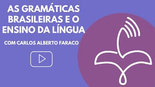 As gramáticas brasileiras e o ensino da língua com Carlos Alberto Faraco [upl. by Bikales]