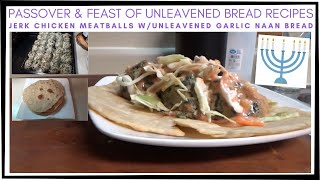 JERK CHICKEN MEATBALLS  UNLEAVENED GARLIC NAAN  PASSOVER RECIPES  FEAST OF UNLEAVENED BREAD [upl. by Ahsircal]