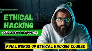 Final Lecture of Ethical Hacking Course  Hacking Course For Beginners [upl. by Fraya]