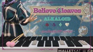 【あんスタ】ALKALOID「Believe 4 leaves」弾いてみた【malletKAT】 [upl. by Aiclid731]