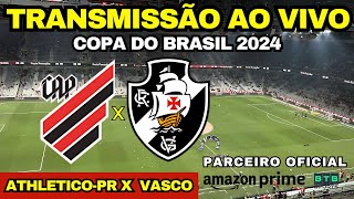 ATHLETICOPR X VASCO  TRANSMISSÃO AO VIVO DIRETO DA LIGGA ARENA COPA DO BRASIL 2024 [upl. by Teagan]