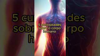 5 CURIOSIDADES SOBRE O CORPO HUMANO shorts [upl. by Irtemed214]