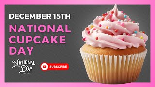 NATIONAL CUPCAKE DAY  December 15th  National Day Calendar [upl. by Aramahs825]