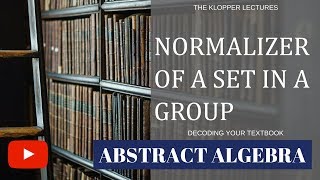 Normalizer of a set in a group [upl. by Akelam880]