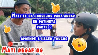 MATI DA CONSEJOS Y APRENDE TRUCOS EN SKATE PARTE 2 [upl. by Ilbert]