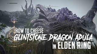 How to Cheese Glintstone Dragon Adula in Elden Ring Easy Kill [upl. by Sherborne114]