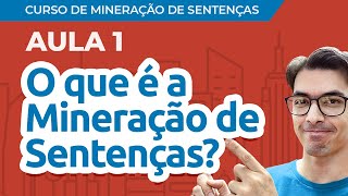 Curso de Mineração de Sentenças Aula 01 O que é a Mineração de Sentenças [upl. by Margit495]