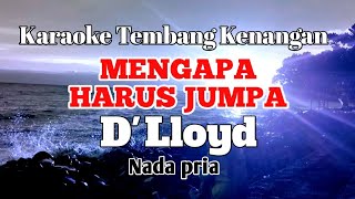 MENGAPA HARUS JUMPA  Dlloyd  Karaoke nada pria  Lirik [upl. by Iarised348]