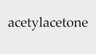 How to Pronounce acetylacetone [upl. by Akemrej]