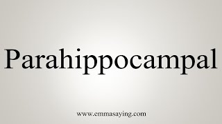 How To Say Parahippocampal [upl. by Oster]