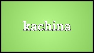 Kachina Meaning [upl. by Coe613]