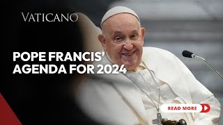 Pope Francis Agenda for 2024 A Pilgrim of Hope on the Road to Jubilee Year 2025 [upl. by Ueik478]