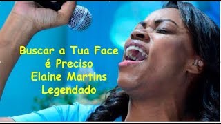 BUSCAR TUA FACE É PRECISO  ELAINE MARTINS COM LEGENDA [upl. by Atteram574]