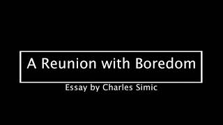 Charles Simic  quotA Reunion with Boredomquot Audio [upl. by Cairns]