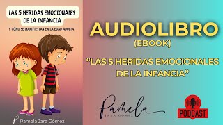 Las 5 Heridas Emocionales de la Infancia  AUDIOLIBRO Pamela Jara Gómez  heridasdelainfancia [upl. by Irahc]