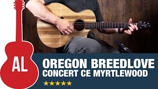 Getting to Know Breedlove with an Oregon Concert Myrtlewood CE [upl. by Nolur]