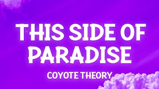 Coyote theory  This Side Of Paradise Lyrics so if youre lonely darling youre glowing [upl. by Hulbert]